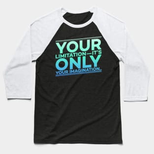 Your Limitation it's only your Imagination Motivation Baseball T-Shirt